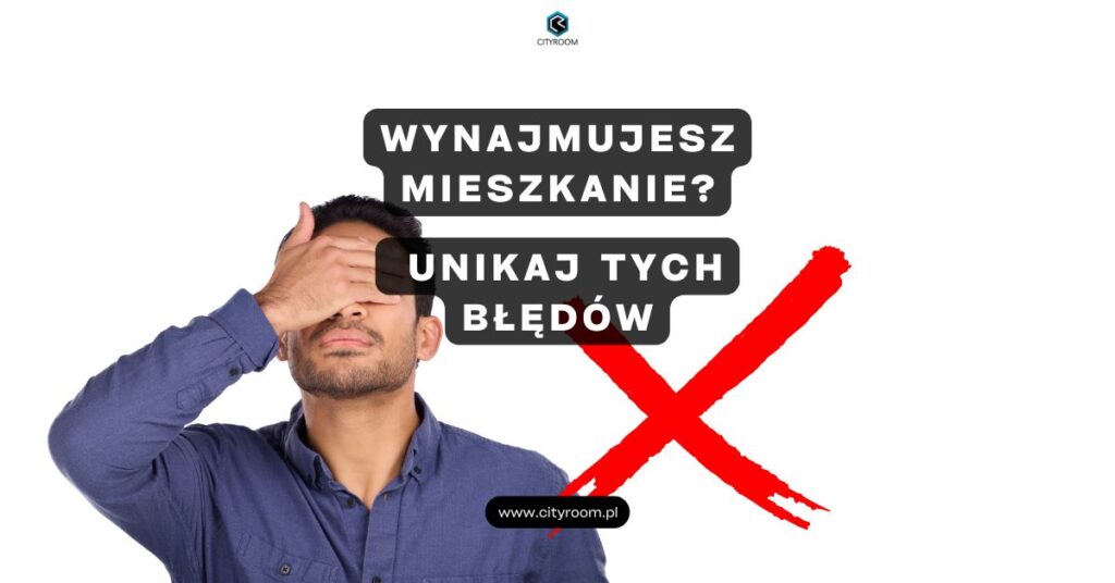 błędy przy wynajmie mieszkania